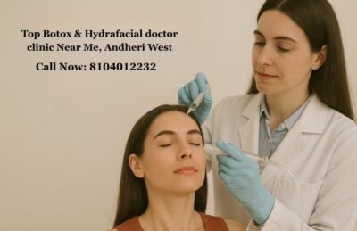 Top Botox & Hydrafacial doctor clinic Near Me, Andheri West