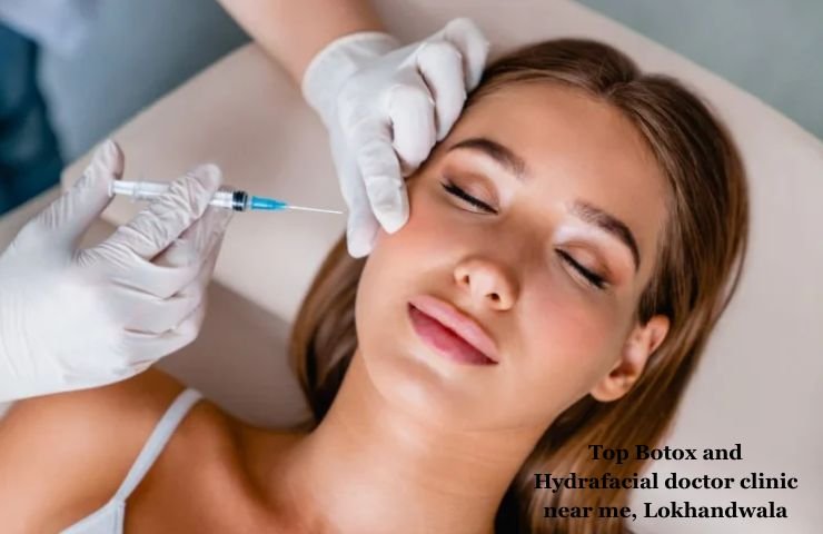 Top Botox and Hydrafacial doctor clinic near me, Lokhandwala