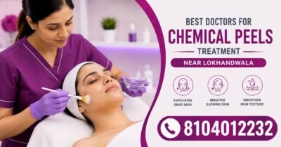 Best Doctors For Chemical Peels Treatment Near Lokhandwala